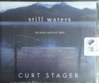 Still Waters - The Secret World of Lakes written by Curt Stager performed by Matthew Josdal on CD (Unabridged)